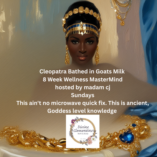 Cleopatra Bathed in Goat's Milk Mastermind- 6 Weeks to Soft Power & Womb Sovereignty